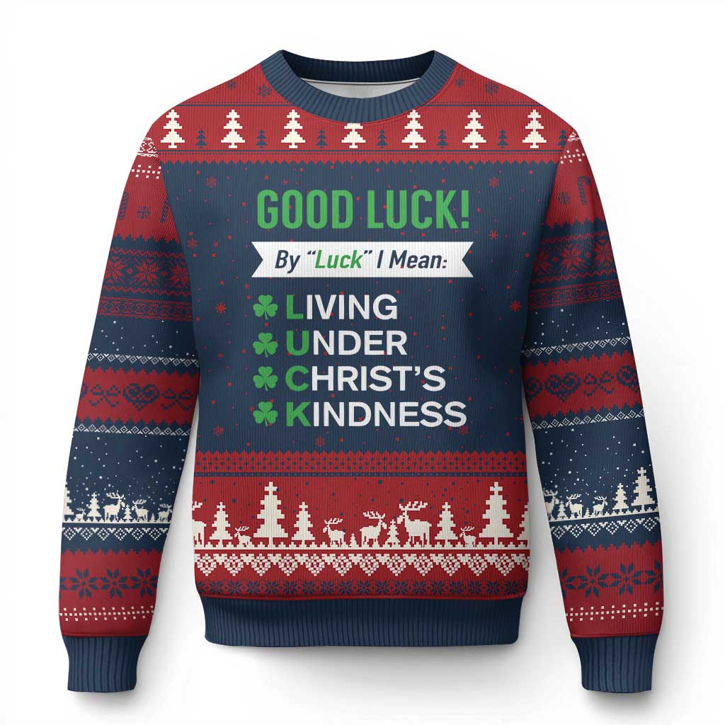 Funny Christian St Patrick's Day Ugly Christmas Sweater Good Luck Mean Living Under Christ's Kindness - Wonder Print Shop