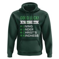 Funny Christian St Patrick's Day Hoodie Good Luck Mean Living Under Christ's Kindness