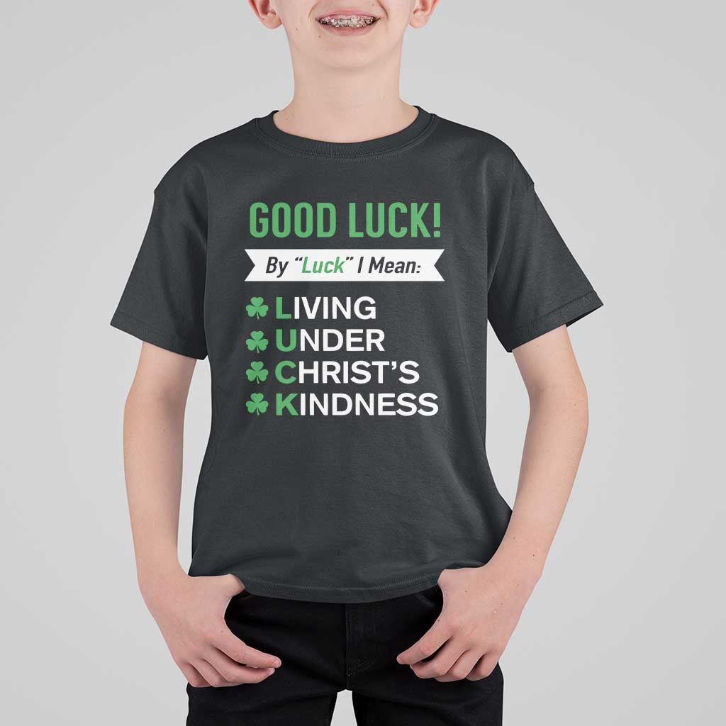 Funny Christian St Patrick's Day T Shirt For Kid Good Luck Mean Living Under Christ's Kindness