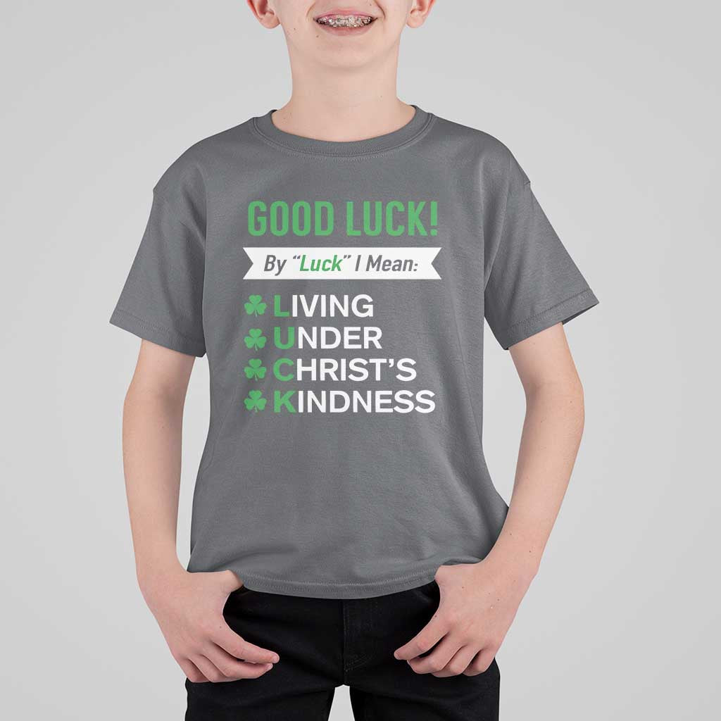 Funny Christian St Patrick's Day T Shirt For Kid Good Luck Mean Living Under Christ's Kindness