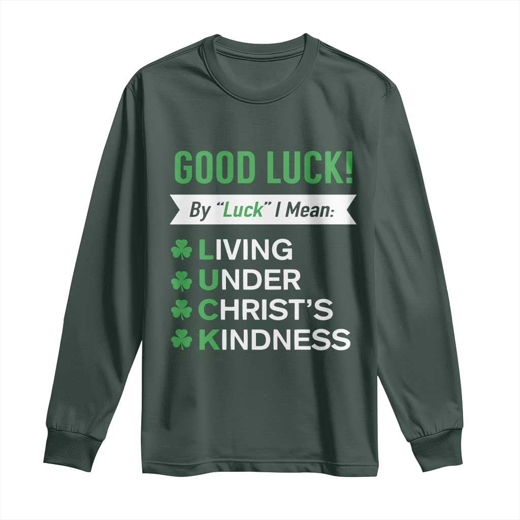 Funny Christian St Patrick's Day Long Sleeve Shirt Good Luck Mean Living Under Christ's Kindness