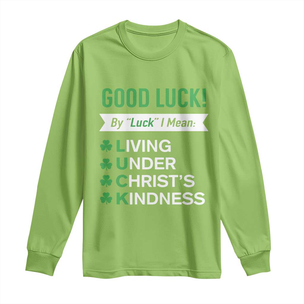 Funny Christian St Patrick's Day Long Sleeve Shirt Good Luck Mean Living Under Christ's Kindness