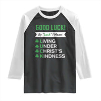 Funny Christian St Patrick's Day Raglan Shirt Good Luck Mean Living Under Christ's Kindness