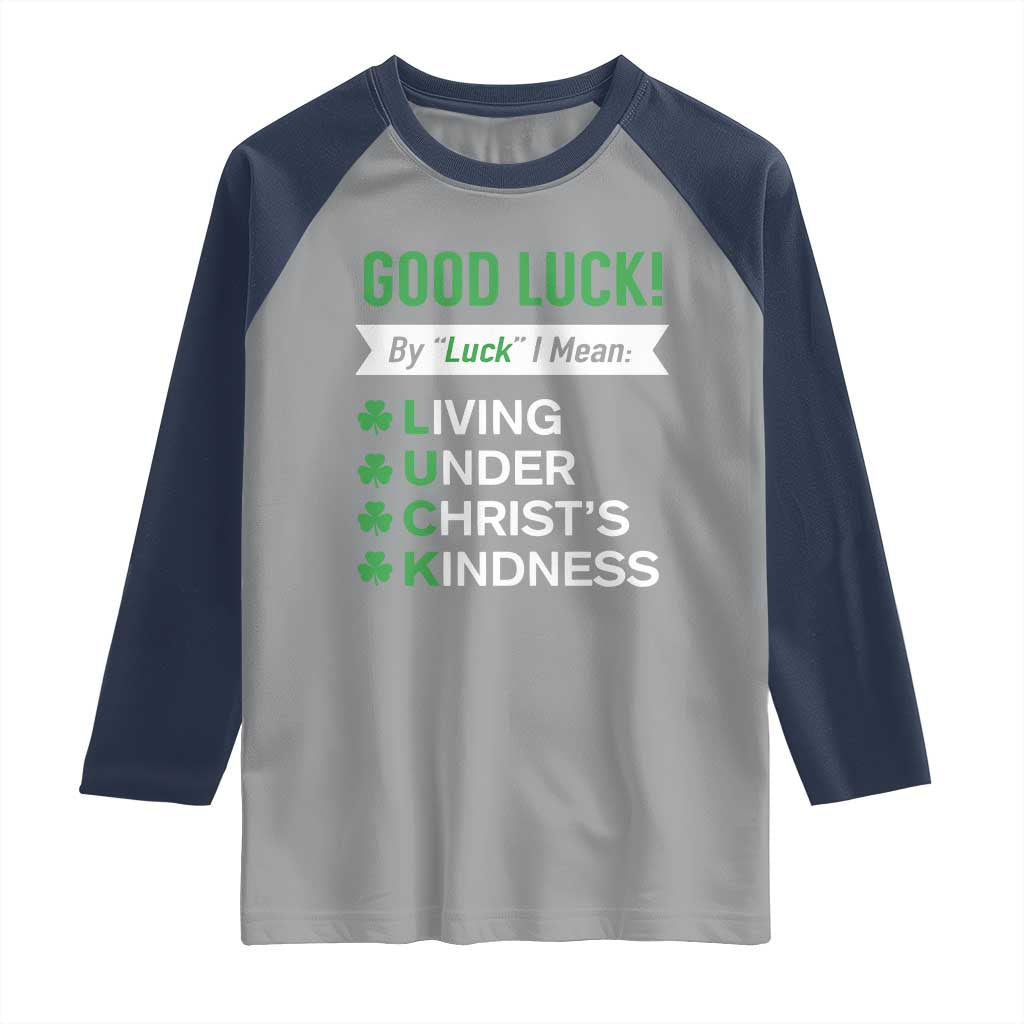 Funny Christian St Patrick's Day Raglan Shirt Good Luck Mean Living Under Christ's Kindness