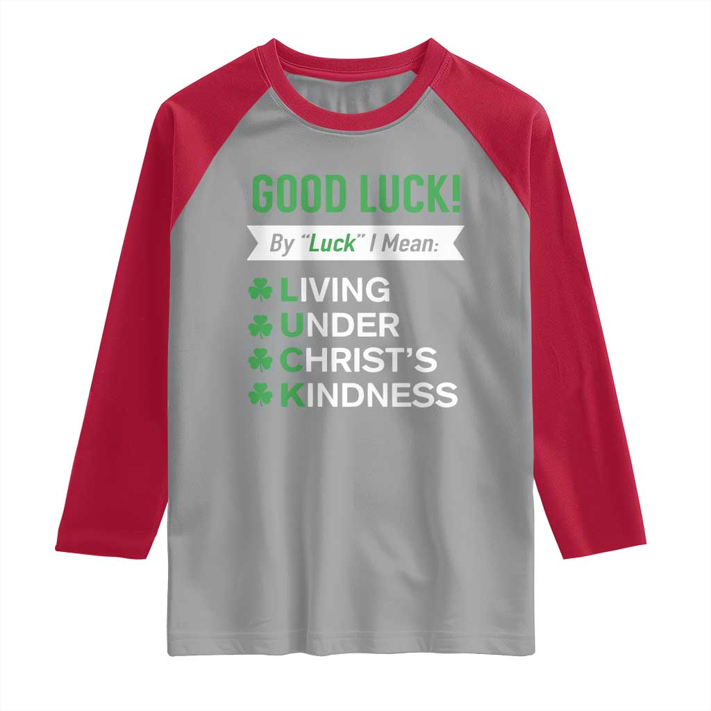Funny Christian St Patrick's Day Raglan Shirt Good Luck Mean Living Under Christ's Kindness
