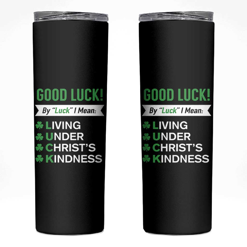 Funny Christian St Patrick's Day Skinny Tumbler Good Luck Mean Living Under Christ's Kindness