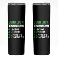 Funny Christian St Patrick's Day Skinny Tumbler Good Luck Mean Living Under Christ's Kindness