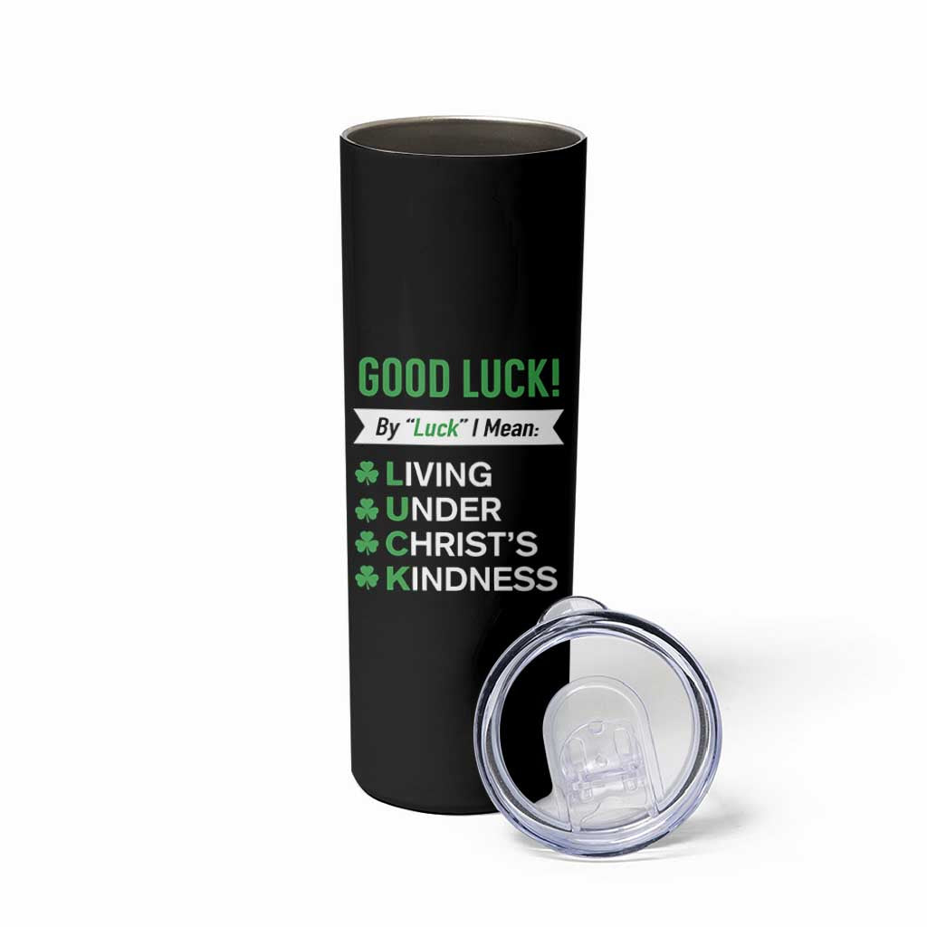 Funny Christian St Patrick's Day Skinny Tumbler Good Luck Mean Living Under Christ's Kindness