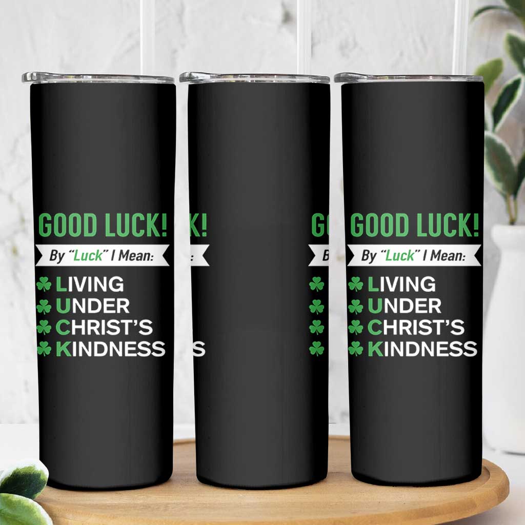 Funny Christian St Patrick's Day Skinny Tumbler Good Luck Mean Living Under Christ's Kindness