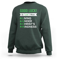 Funny Christian St Patrick's Day Sweatshirt Good Luck Mean Living Under Christ's Kindness