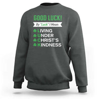 Funny Christian St Patrick's Day Sweatshirt Good Luck Mean Living Under Christ's Kindness