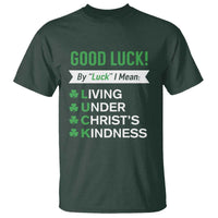 Funny Christian St Patrick's Day T Shirt Good Luck Mean Living Under Christ's Kindness