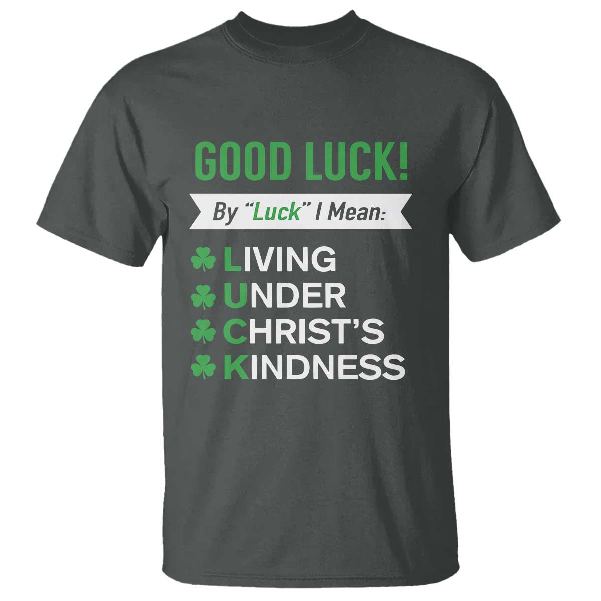 Funny Christian St Patrick's Day T Shirt Good Luck Mean Living Under Christ's Kindness