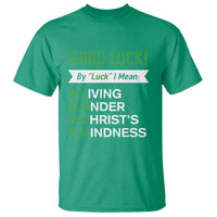 Funny Christian St Patrick's Day T Shirt Good Luck Mean Living Under Christ's Kindness