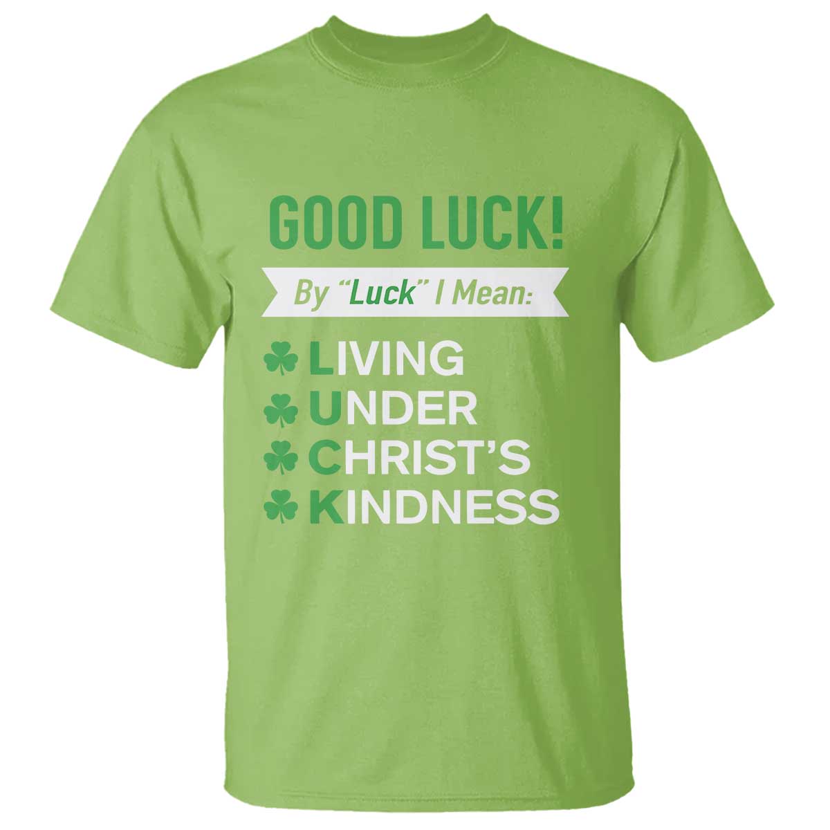 Funny Christian St Patrick's Day T Shirt Good Luck Mean Living Under Christ's Kindness