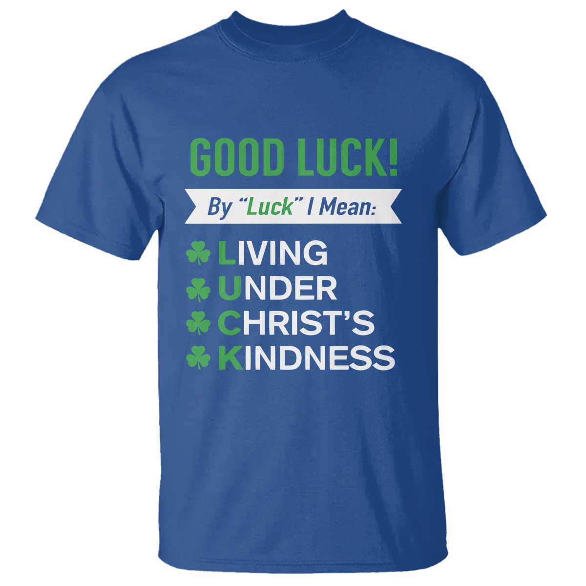 Funny Christian St Patrick's Day T Shirt Good Luck Mean Living Under Christ's Kindness