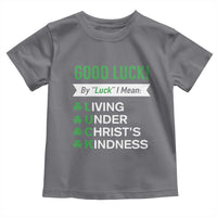 Funny Christian St Patrick's Day Toddler T Shirt Good Luck Mean Living Under Christ's Kindness