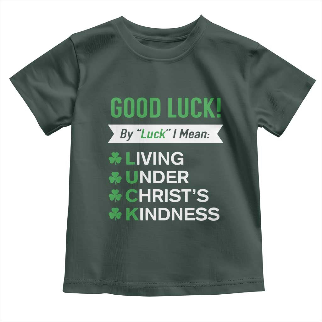 Funny Christian St Patrick's Day Toddler T Shirt Good Luck Mean Living Under Christ's Kindness
