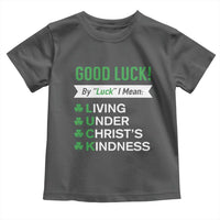 Funny Christian St Patrick's Day Toddler T Shirt Good Luck Mean Living Under Christ's Kindness
