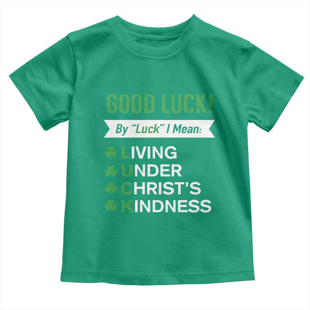 Funny Christian St Patrick's Day Toddler T Shirt Good Luck Mean Living Under Christ's Kindness