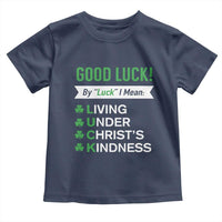 Funny Christian St Patrick's Day Toddler T Shirt Good Luck Mean Living Under Christ's Kindness