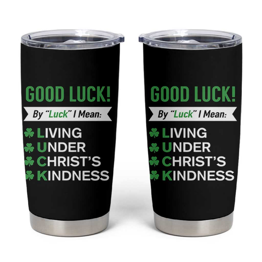Funny Christian St Patrick's Day Tumbler Cup Good Luck Mean Living Under Christ's Kindness