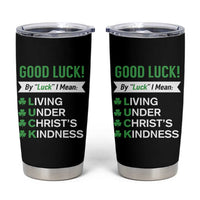 Funny Christian St Patrick's Day Tumbler Cup Good Luck Mean Living Under Christ's Kindness