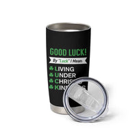 Funny Christian St Patrick's Day Tumbler Cup Good Luck Mean Living Under Christ's Kindness