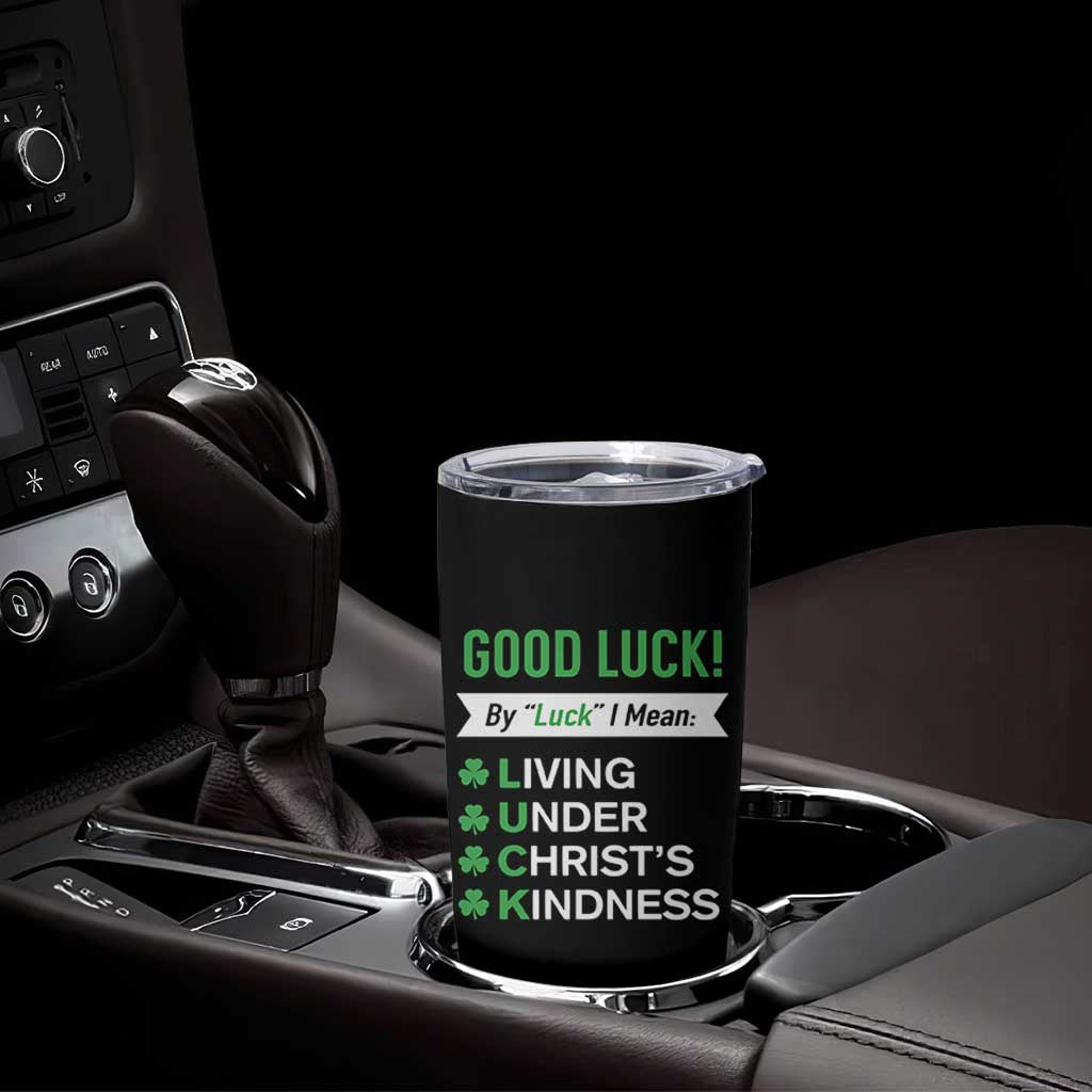 Funny Christian St Patrick's Day Tumbler Cup Good Luck Mean Living Under Christ's Kindness