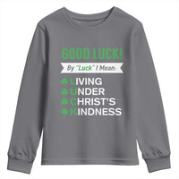 Funny Christian St Patrick's Day Youth Sweatshirt Good Luck Mean Living Under Christ's Kindness