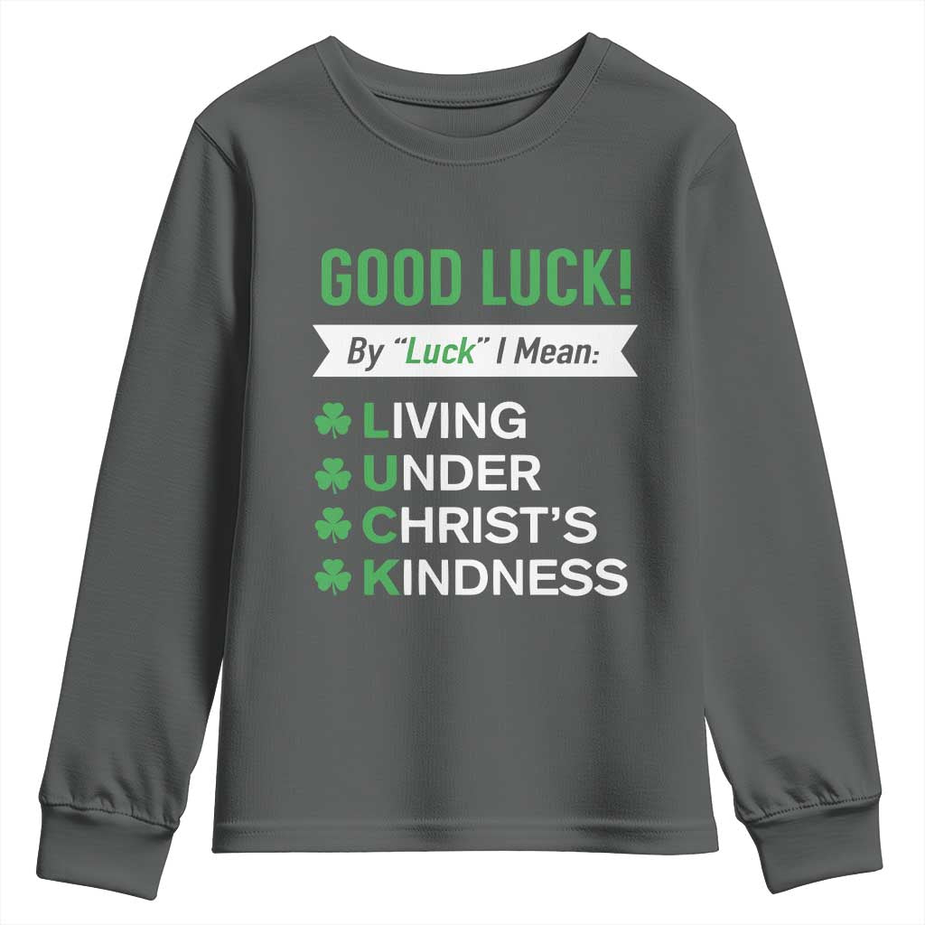 Funny Christian St Patrick's Day Youth Sweatshirt Good Luck Mean Living Under Christ's Kindness