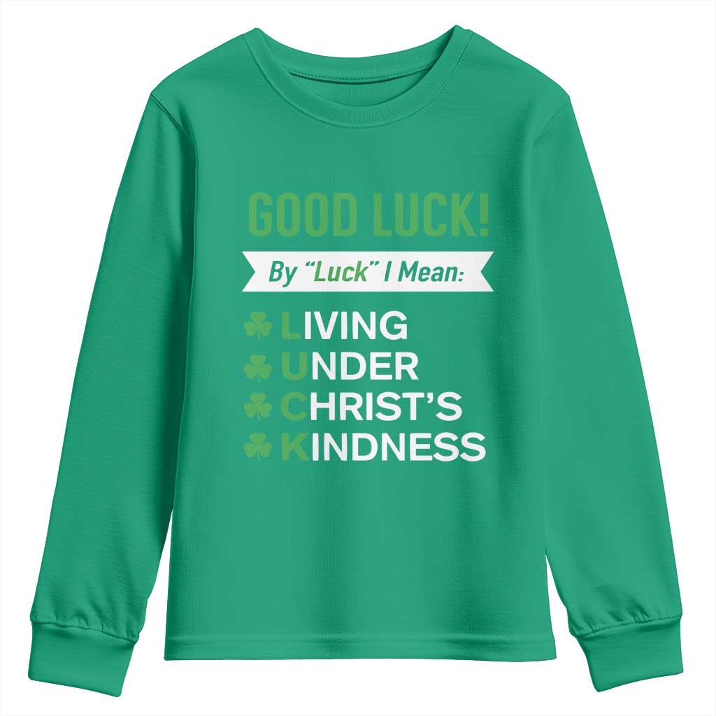 Funny Christian St Patrick's Day Youth Sweatshirt Good Luck Mean Living Under Christ's Kindness