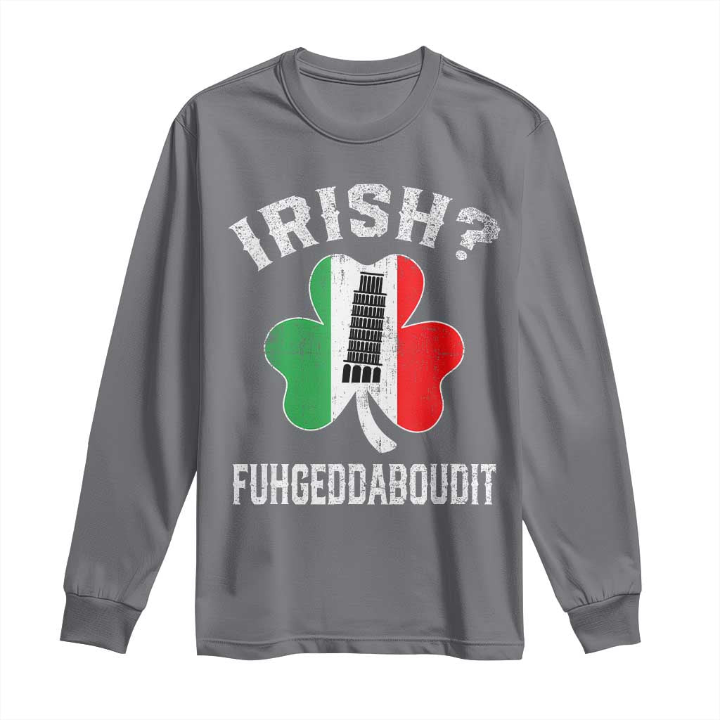 Funny St Patrick's Day Italian Long Sleeve Shirt Irish Fuhgeddaboudit Pisa Tower Shamrock