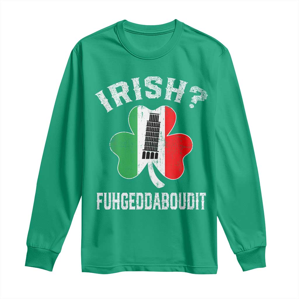 Funny St Patrick's Day Italian Long Sleeve Shirt Irish Fuhgeddaboudit Pisa Tower Shamrock