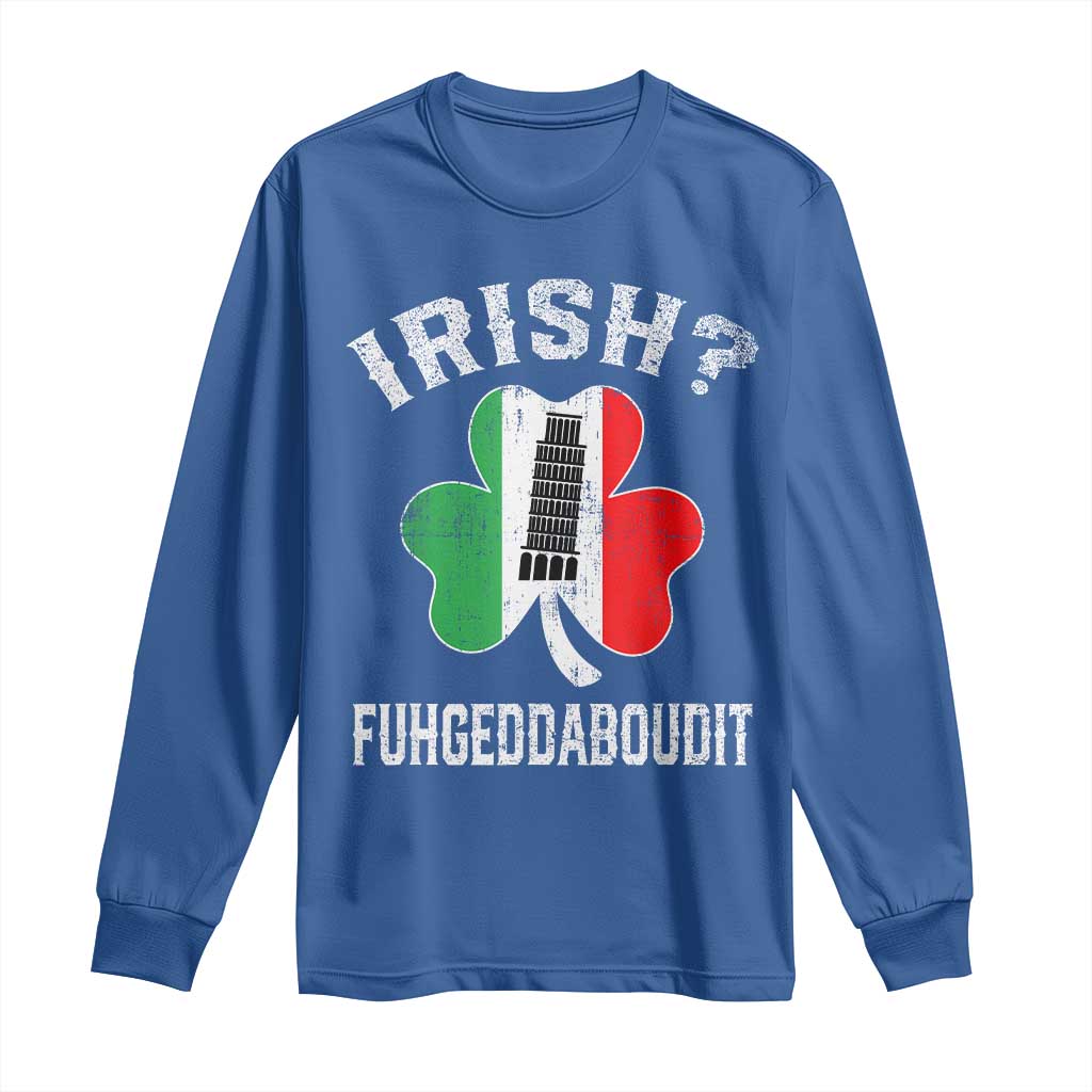 Funny St Patrick's Day Italian Long Sleeve Shirt Irish Fuhgeddaboudit Pisa Tower Shamrock