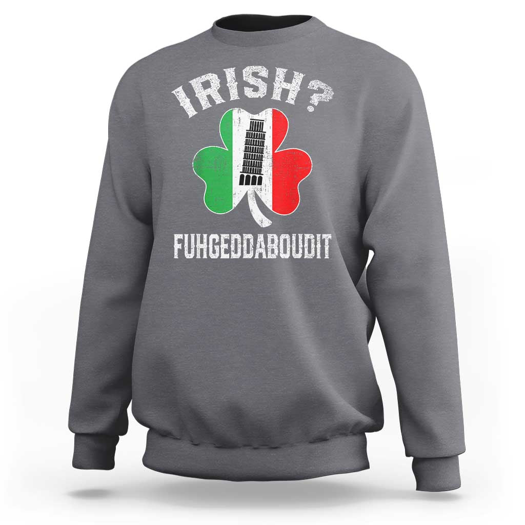 Funny St Patrick's Day Italian Sweatshirt Irish Fuhgeddaboudit Pisa Tower Shamrock