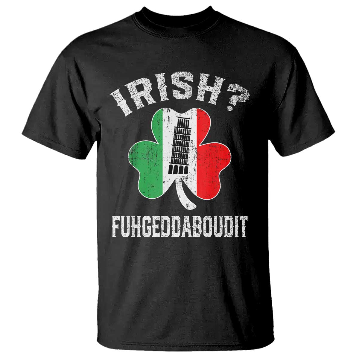 Funny St Patrick's Day Italian T Shirt Irish Fuhgeddaboudit Pisa Tower Shamrock