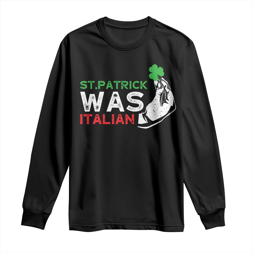 Funny St Patrick Was Italian Long Sleeve Shirt St Patrick's Day Italian Pinched Fingers Shamrock