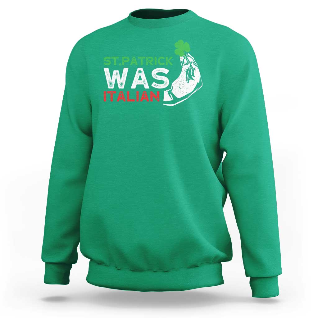 Funny St Patrick Was Italian Sweatshirt St Patrick's Day Italian Pinched Fingers Shamrock