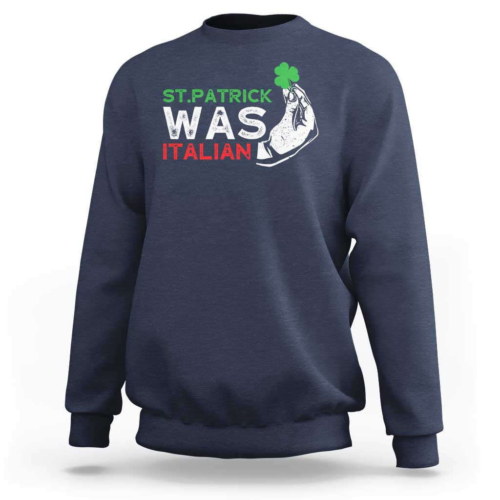Funny St Patrick Was Italian Sweatshirt St Patrick's Day Italian Pinched Fingers Shamrock