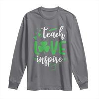 St Patrick's Day Teach Love Inspire Long Sleeve Shirt Teacher Shamrock