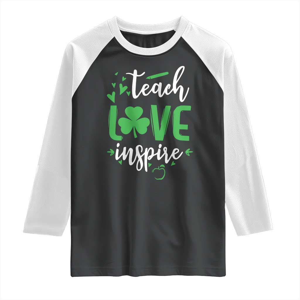 St Patrick's Day Teach Love Inspire Raglan Shirt Teacher Shamrock