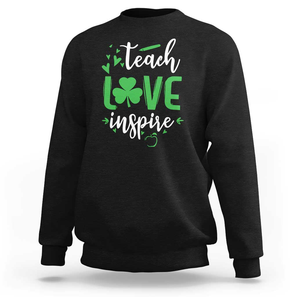 St Patrick's Day Teach Love Inspire Sweatshirt Teacher Shamrock