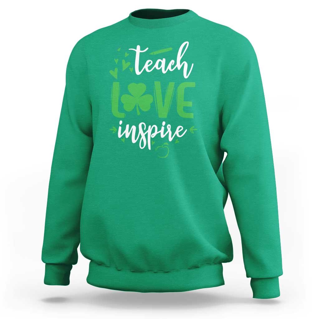 St Patrick's Day Teach Love Inspire Sweatshirt Teacher Shamrock