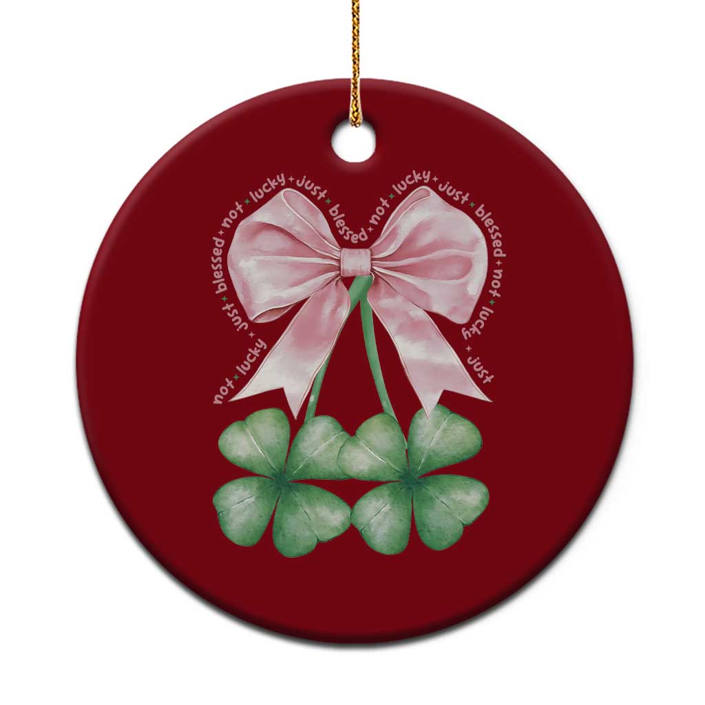 Not Lucky Just Blessed Ceramic Ornament Blessed Christian Shamrocks St Patricks Day Coquette - Wonder Print Shop
