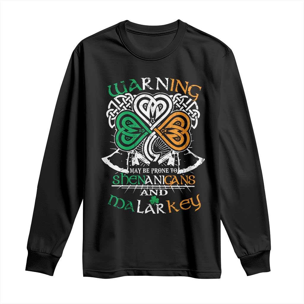 Funny Warning May Be Prone To Shenanigans And Malarkey Long Sleeve Shirt St Patrick's Day Celtic Shamrock