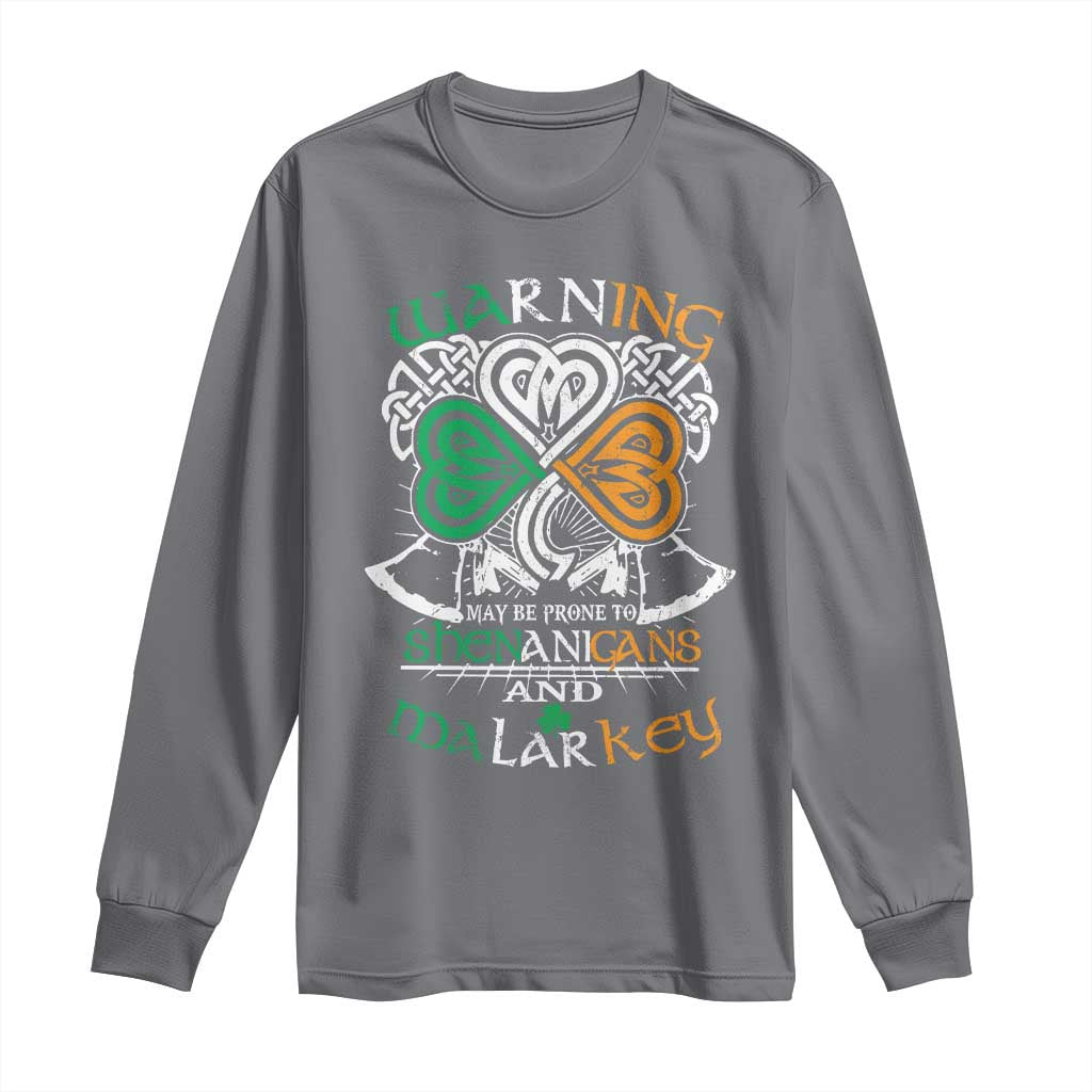 Funny Warning May Be Prone To Shenanigans And Malarkey Long Sleeve Shirt St Patrick's Day Celtic Shamrock