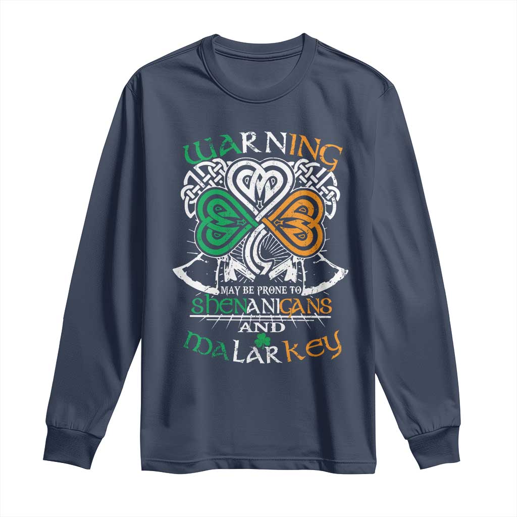 Funny Warning May Be Prone To Shenanigans And Malarkey Long Sleeve Shirt St Patrick's Day Celtic Shamrock