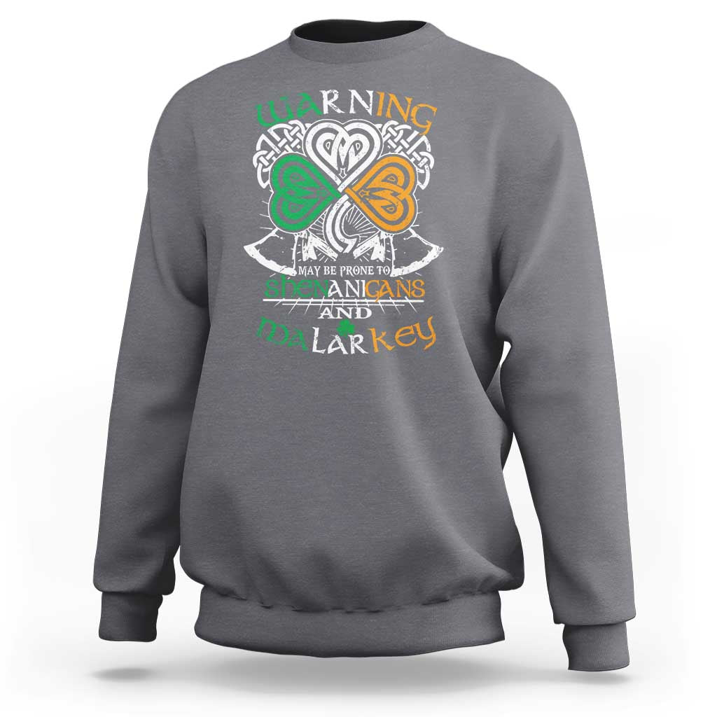 Funny Warning May Be Prone To Shenanigans And Malarkey Sweatshirt St Patrick's Day Celtic Shamrock