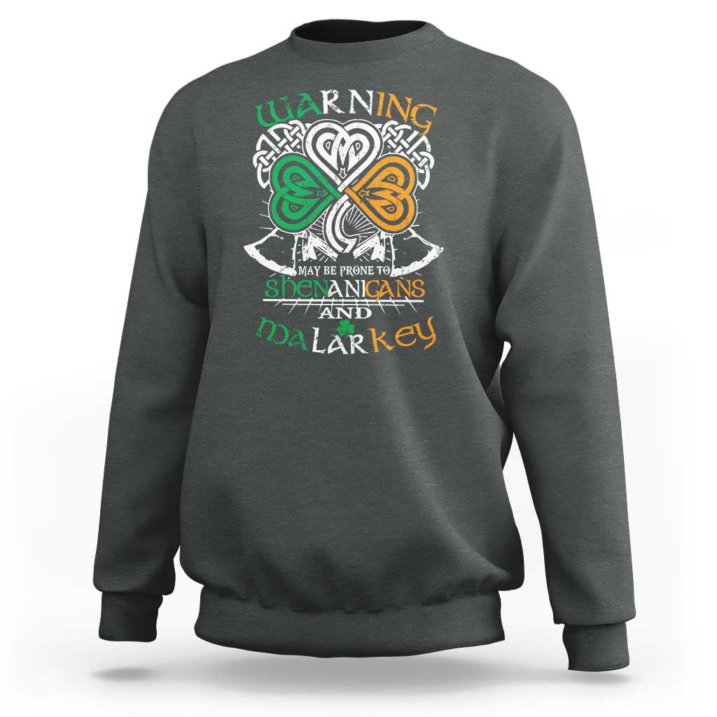 Funny Warning May Be Prone To Shenanigans And Malarkey Sweatshirt St Patrick's Day Celtic Shamrock